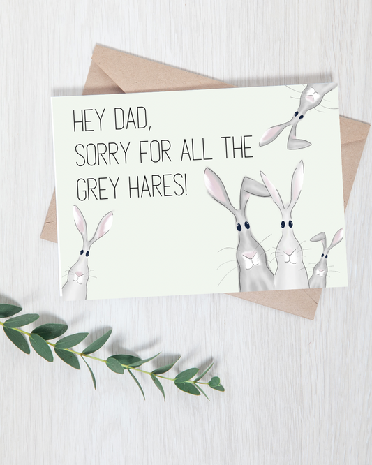 "Hey Dad, Sorry for all the grey hares!" Father's Day Card | 4.25x5.5" Card w/envelope